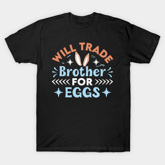 Will trade brother for eggs easter T-Shirt by Fun Planet